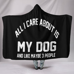 All i care about is my dog Hooded Blanket